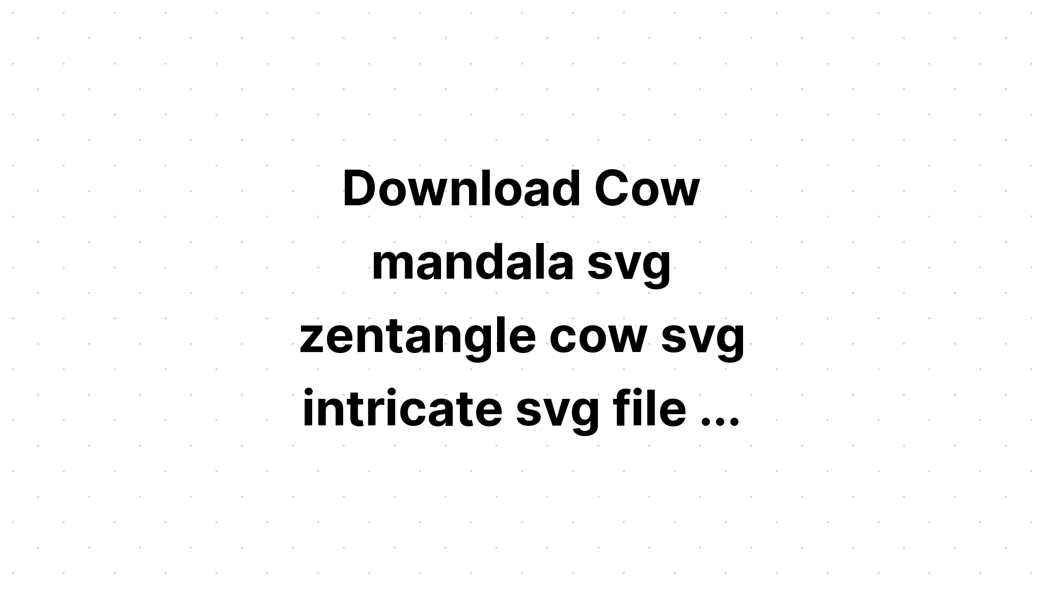 Download Cow Mandala Svg Free For Cricut - Layered SVG Cut File